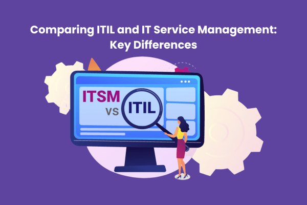 Comparing ITIL and IT Service Management: Key Differences